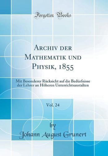 Archiv Der Mathematik Und Physik, 1855, Vol. 24