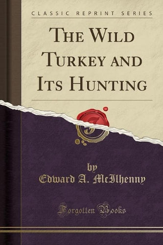 The Wild Turkey and Its Hunting (Classic Reprint)