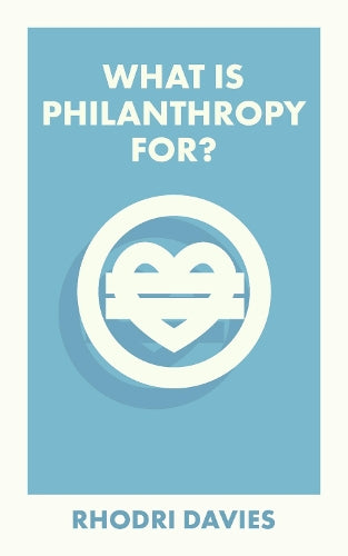 What Is Philanthropy For? (What Is It For?