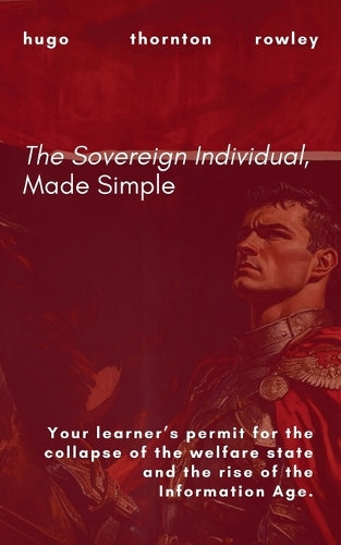 The Sovereign Individual, Made Simple