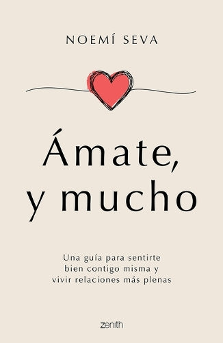 Ámate, Y Mucho: Una Guía Para Sentirte Bien Contigo Misma Y Vivir Relaciones Más Plenas / Love Yourself, Very Much