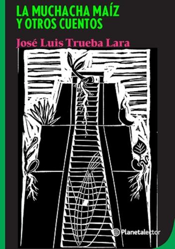 La Muchacha Maíz Y Otros Cuentos / The Corn Girl and Other Stories