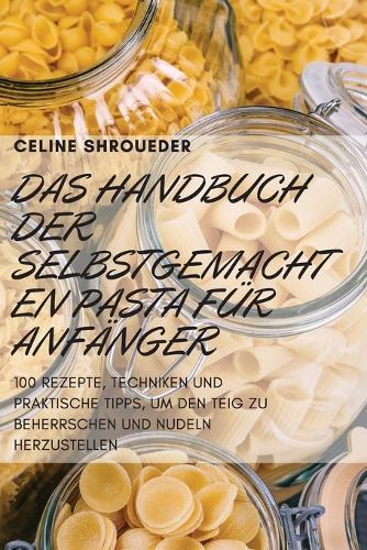 Das Handbuch Der Selbstgemachten Pasta Für Anfänger