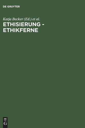 Ethisierung - Ethikferne