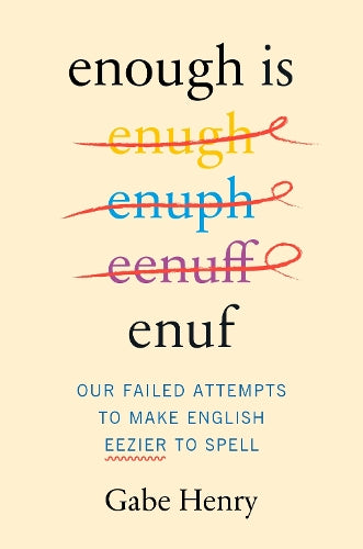 Enough is Enuf: Our Failed Attempts to Make English Easier to Spell