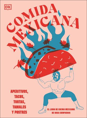 Comida mexicana: Aperitivos, tacos, tortas, tamales y postres (Spanish Edition