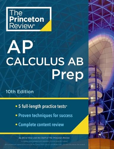 Princeton Review AP Calculus AB Prep, 2024: 5 Practice Tests + Complete Content Review + Strategies & Techniques (College Test Preparation