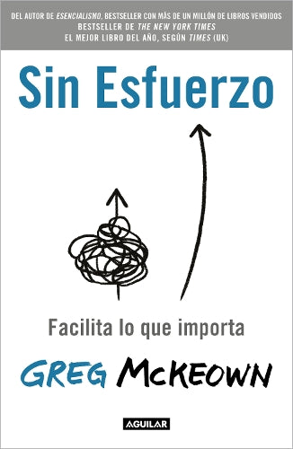 Sin esfuerzo: Facilita lo que importa / Effortless: Make It Easier to Do What Matters Most