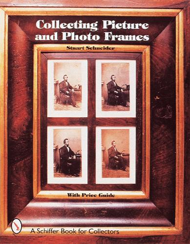 Collecting Picture and Photo Frames (Schiffer Book for Collectors