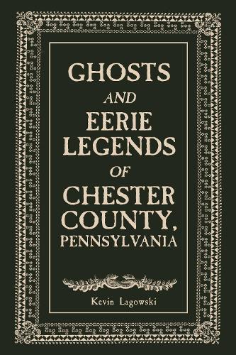 Ghosts and Eerie Legends of Chester County, Pennsylvania