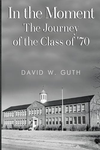 In the Moment: The Journey of the Class of '70