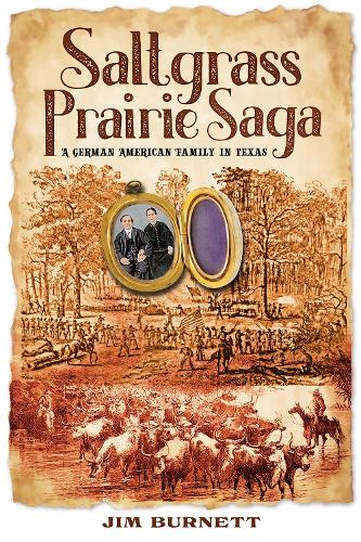 Saltgrass Prairie Saga: A German American Family in Texas (Sam Rayburn Series on Rural Life, sponsored by Texas A&M University-Commerce