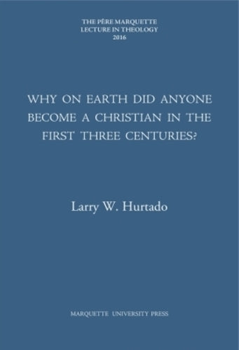 Why on Earth Did Anyone Become a Christian in the First Three Centuries?