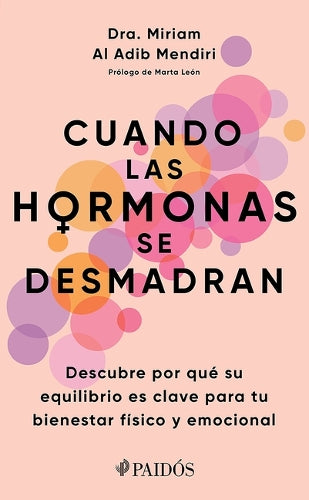 Cuando Las Hormonas Se Desmadran: Descubre Por Qué Su Equilibrio Es Clave Para Tu Bienestar Físico Y Emocional / When Hormones Go Wild