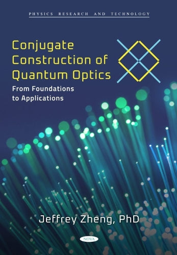 Conjugate Construction of Quantum Optics: From Foundations to Applications (Physics Research and Technology Series