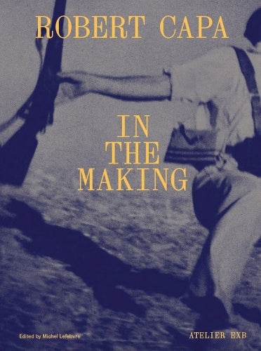 Robert Capa: In the Making