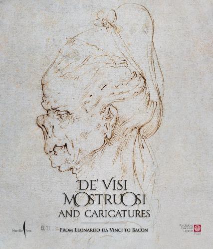 De’ visi mostruosi: Caricatures from Leonardo da Vinci to Bacon