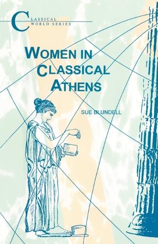 Women in Classical Athens (Classical World Series