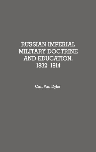 Russian Imperial Military Doctrine and Education, 1832-1914