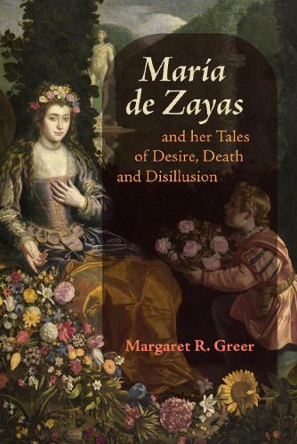 María de Zayas and her Tales of Desire, Death and Disillusion (Icons of the Luso-Hispanic World