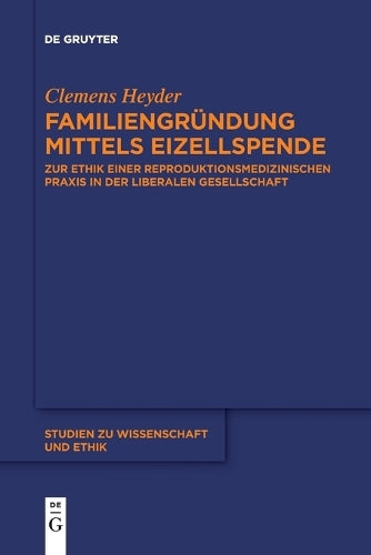 Familiengründung Mittels Eizellspende: Zur Ethik Einer Reproduktionsmedizinischen PRAXIS in Der Liberalen Gesellschaft: 9 (Studien Zu Wissenschaft Und Ethik