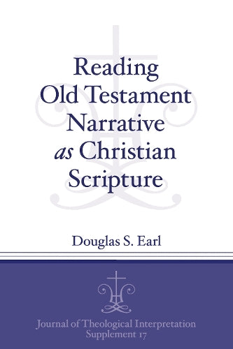 Reading Old Testament Narrative as Christian Scripture: 17 (Journal of Theological Interpretation Supplements