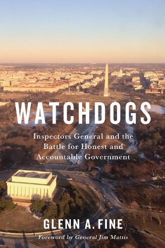 Watchdogs: Inspectors General and the Battle for Honest and Accountable Government (Miller Center Studies on the Presidency
