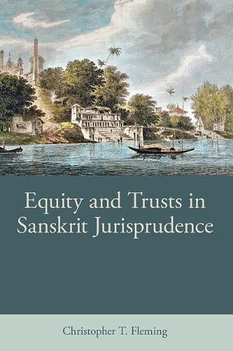 Equity and Trusts in Sanskrit Jurisprudence (British Academy Monographs