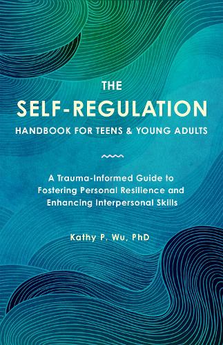 The Self Regulation Handbook for Teens and Young Adults