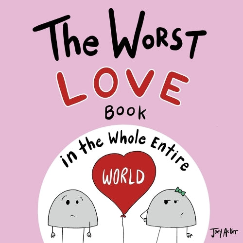 The Worst Love Book in the Whole Entire World: 1 (Entire World Books