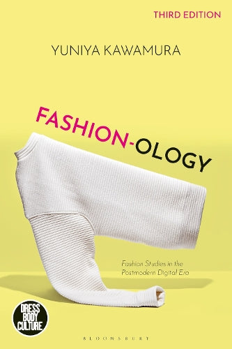 Fashion-ology: Fashion Studies in the Postmodern Digital Era (Dress, Body, Culture