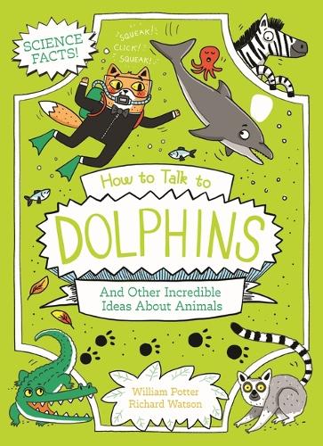 How to Talk to Dolphins and Other Incredible Ideas about Animals