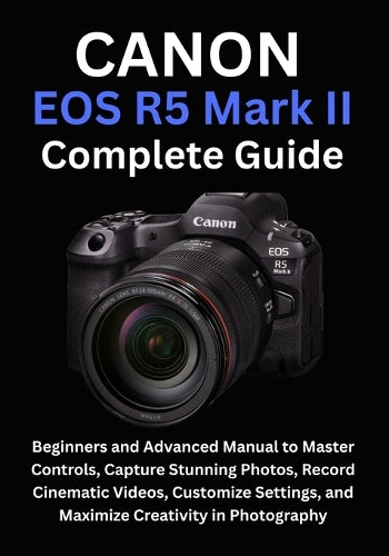 Canon EOS R5 Mark II Complete Guide