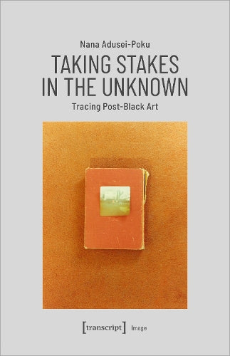 Taking Stakes in the Unknown – Tracing Post–Black Art