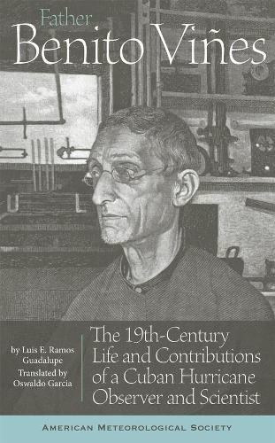 Father Benito Viñes – The 19th–Century Life and Contributions of a Cuban Hurricane Observer and Scientist