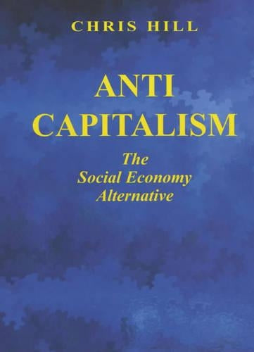 Anti-capitalism: The Social Economy Alternative (Socialist renewal library