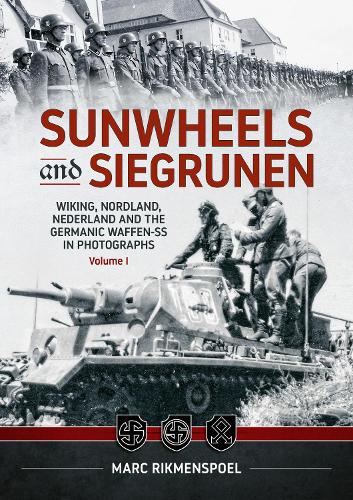 Sunwheels & Siegrunen: Wiking, Nordland, Nederland and the Germanic Waffen-ss in Photographs (1