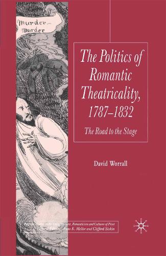 The Politics of Romantic Theatricality, 1787-1832