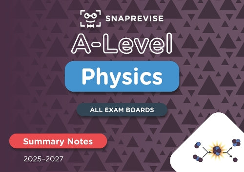 SnapRevise A-Level Physics Summary Notes
