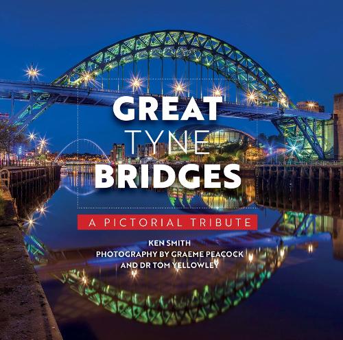 Great Tyne Bridges - A Pictorial Tribute