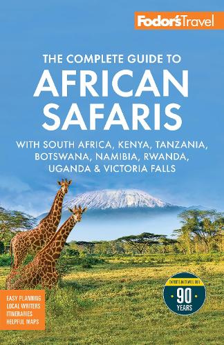 Fodor's The Complete Guide to African Safaris: with South Africa, Kenya, Tanzania, Botswana, Namibia, Rwanda, Uganda, and Victoria Falls (Full-color Travel Guide