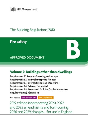 Approved Document B – Fire Safety: Volume 2 Buildings other than dwellings (2019 edition incorporating 2020 and 2022 amendments and forthcoming 2025, 2026 and 2029 changes)