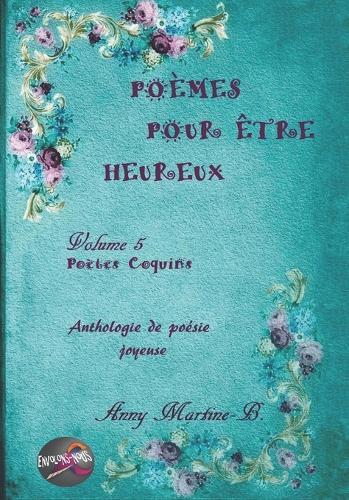 Poètes Coquins: Anthologie de poésie joyeuse: 5 (Poèmes Pour Être Heureux