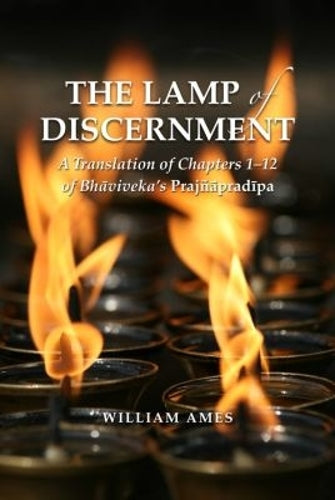 The Lamp of Discernment: A Translation of Chapters 1-12 of Bhāvaviveka’s Prajñāpradīpa (Contemporary Issues in Buddhist Studies