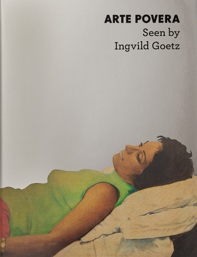 Arte Povera: Seen by Ingvild Goetz