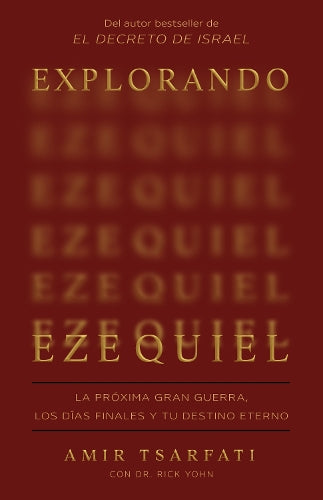 Explorando Ezequiel: La próxima gran guerra, los días finales y tu destino eterno / Exploring Ezekiel: The Next Big War, Earth's Final Days