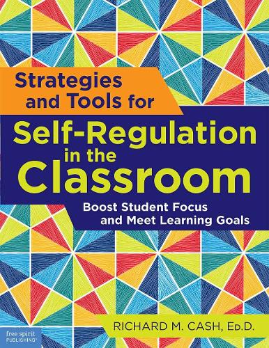 Strategies and Tools for Self-Regulation in the Classroom: Boost Student Focus and Meet Learning Goals (Free Spirit Professional®