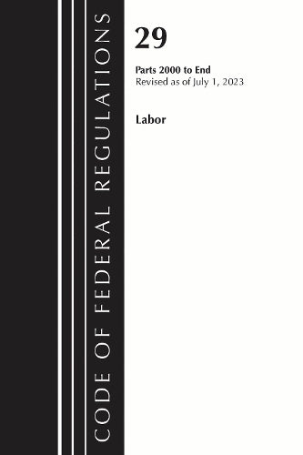 Code of Federal Regulations, Title 29 Labor/OSHA 2000-End, Revised as of July 1, 2023