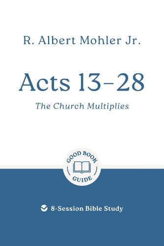 Acts 13 – 28: The Church Multiplies