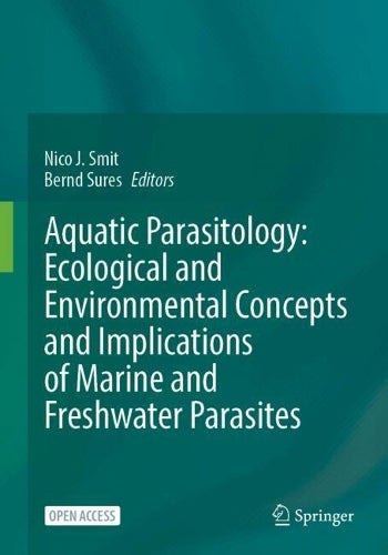 Aquatic Parasitology: Ecological and Environmental Concepts and Implications of Marine and Freshwater Parasites